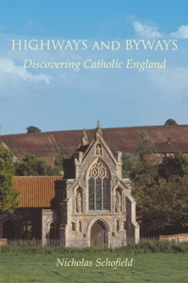 Highways and Byways - Discovering Catholic England, by Nicholas Schofield - Gracewing