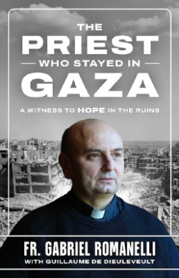 Book: The Priest Who Stayed In Gaza - A Witness To Hope In The Ruins